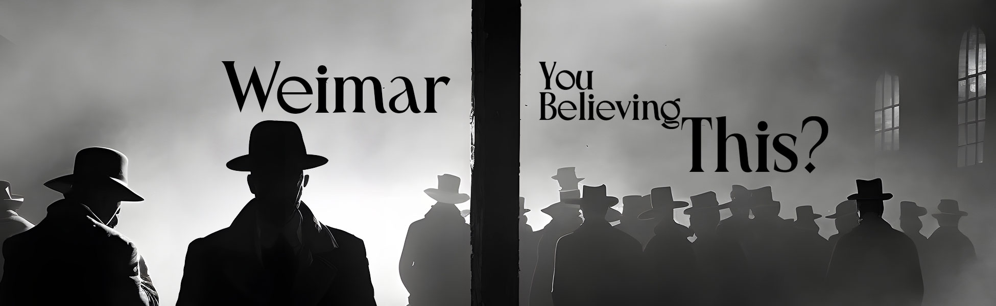 Weimar You Believing This?